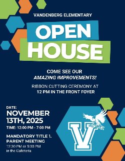  Dear Vandenberg Families,   Ribbon Cutting Ceremony – Thursday, November 13th, 2025 at 12:00 p.m. in the front foyer ✂️✨  Open House – 12:00 p.m. to 7:00 p.m. Come see all of our exciting school improvements!   Mandatory Title I Parent Meeting – choose one session:  12:30 p.m. or 5:00 p.m. in the Cafeteria  We can’t wait to celebrate with you! 